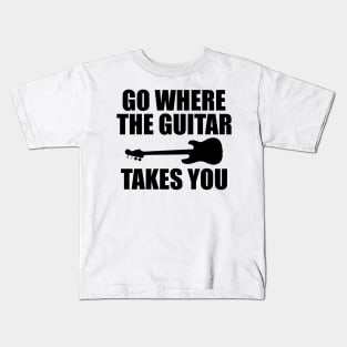 Guitarist - Go where the guitars takes you Kids T-Shirt